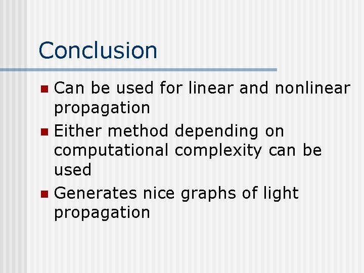 Conclusion Can be used for linear and nonlinear propagation n Either method depending on