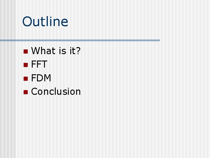 Outline What is it? n FFT n FDM n Conclusion n 