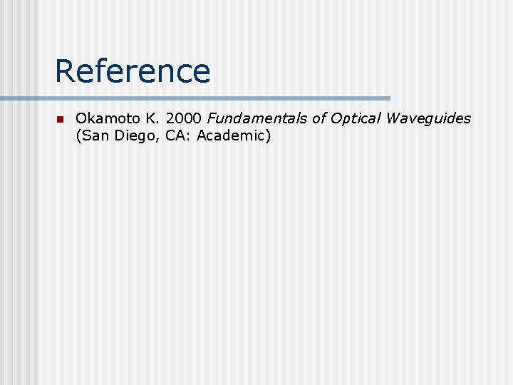 Reference n Okamoto K. 2000 Fundamentals of Optical Waveguides (San Diego, CA: Academic) 