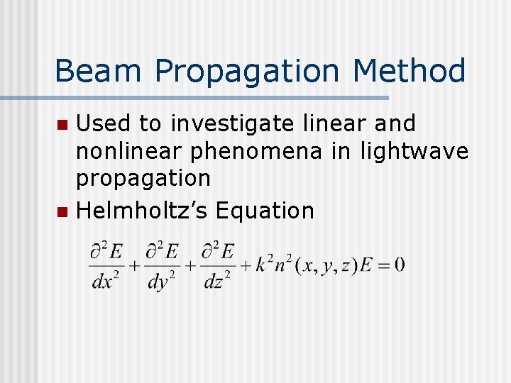 Beam Propagation Method Used to investigate linear and nonlinear phenomena in lightwave propagation n