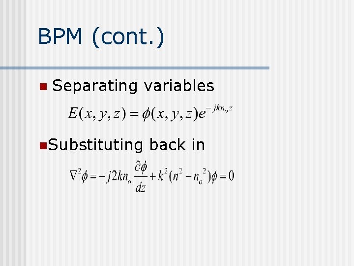 BPM (cont. ) n Separating variables n. Substituting back in 