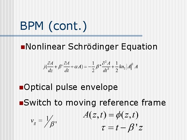 BPM (cont. ) n. Nonlinear Schrödinger Equation n. Optical pulse envelope n. Switch to