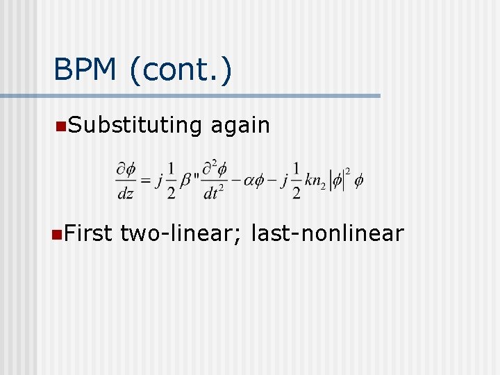 BPM (cont. ) n. Substituting n. First again two-linear; last-nonlinear 