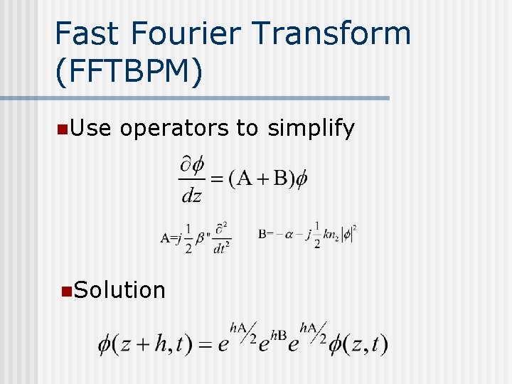 Fast Fourier Transform (FFTBPM) n. Use operators to simplify n. Solution 