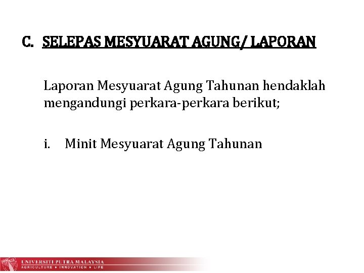 C. SELEPAS MESYUARAT AGUNG/ LAPORAN Laporan Mesyuarat Agung Tahunan hendaklah mengandungi perkara-perkara berikut; i.