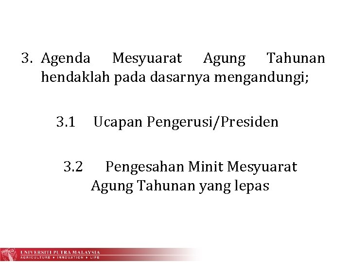 3. Agenda Mesyuarat Agung Tahunan hendaklah pada dasarnya mengandungi; 3. 1 3. 2 Ucapan