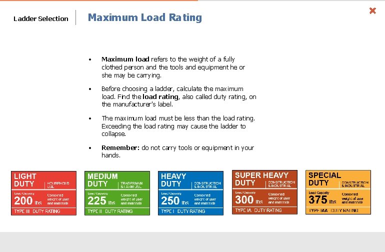 Ladder Selection Maximum Load Rating • Maximum load refers to the weight of a
