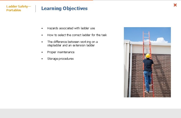 Ladder Safety— Portables Learning Objectives • Hazards associated with ladder use • How to