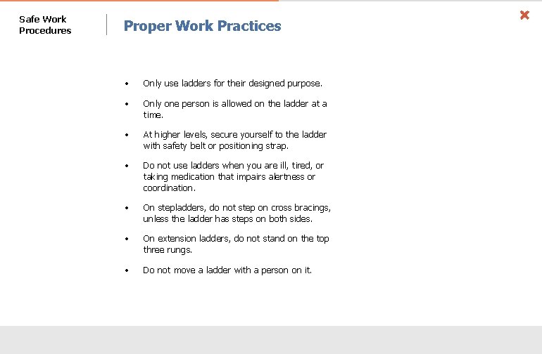 Safe Work Procedures Proper Work Practices • Only use ladders for their designed purpose.