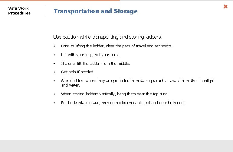 Safe Work Procedures Transportation and Storage Use caution while transporting and storing ladders. •