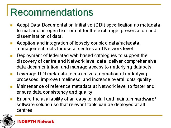 Recommendations n n n Adopt Data Documentation Initiative (DDI) specification as metadata format and