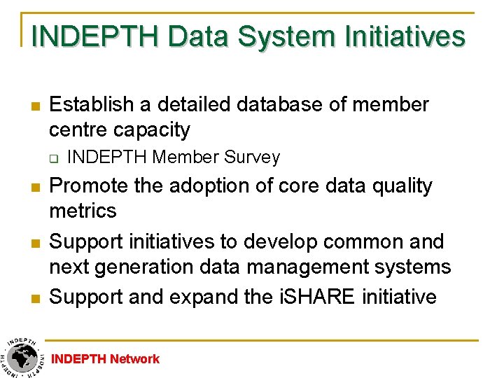 INDEPTH Data System Initiatives n Establish a detailed database of member centre capacity q