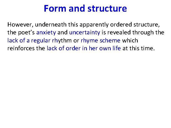 Form and structure However, underneath this apparently ordered structure, the poet’s anxiety and uncertainty