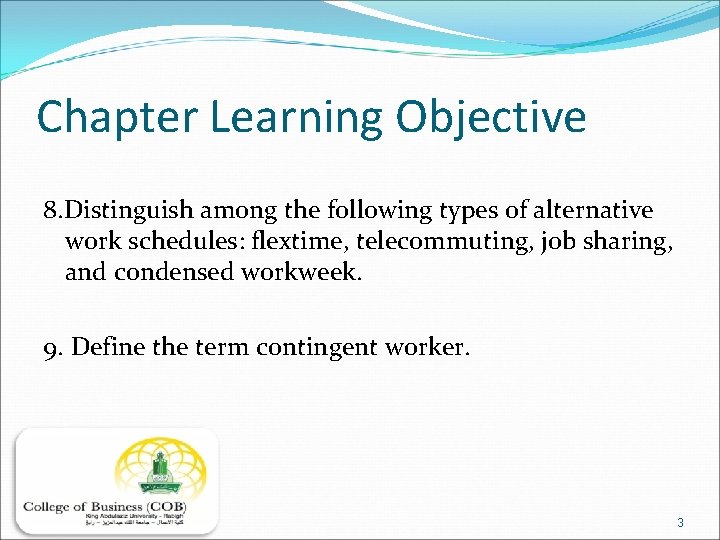 Chapter Learning Objective 8. Distinguish among the following types of alternative work schedules: flextime,