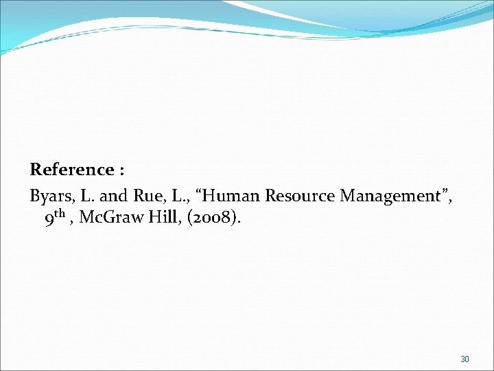 Reference : Byars, L. and Rue, L. , “Human Resource Management”, 9 th ,
