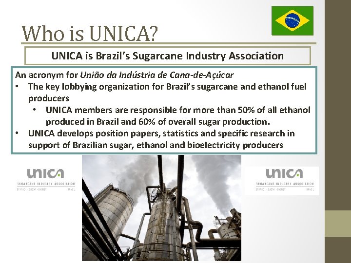 Who is UNICA? UNICA is Brazil’s Sugarcane Industry Association An acronym for União da