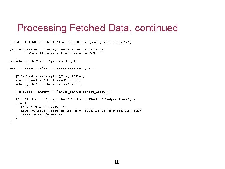 Processing Fetched Data, continued opendir (BILLDIR, “/bills”) or die “Error Opening $Bill. Dir $!n";