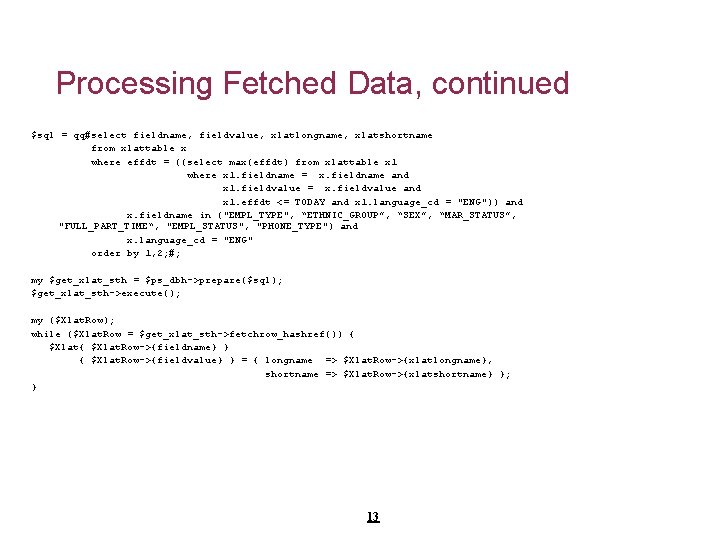 Processing Fetched Data, continued $sql = qq#select fieldname, fieldvalue, xlatlongname, xlatshortname from xlattable x