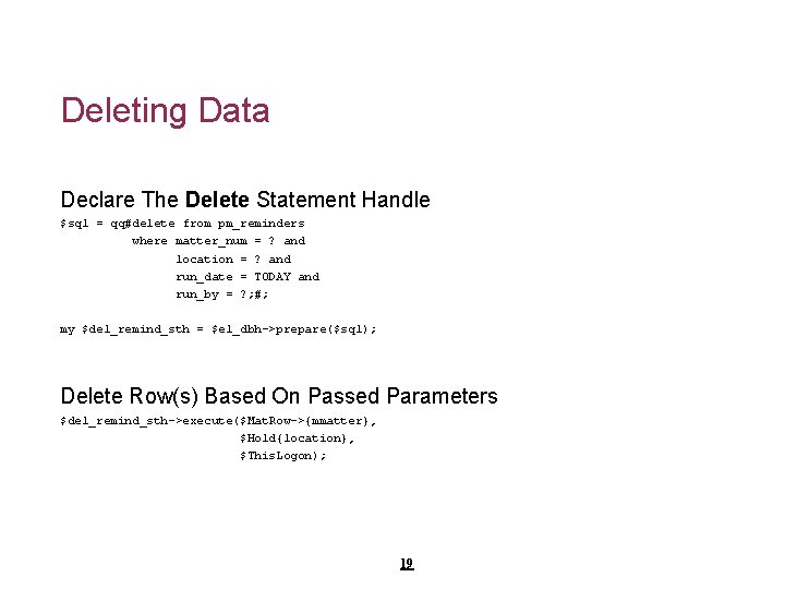 Deleting Data Declare The Delete Statement Handle $sql = qq#delete from pm_reminders where matter_num