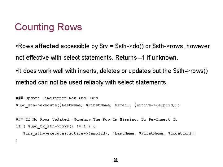 Counting Rows • Rows affected accessible by $rv = $sth->do() or $sth->rows, however not