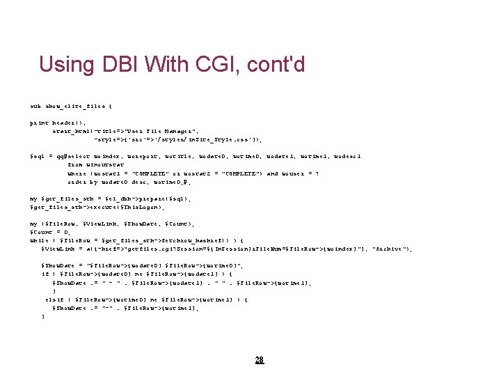 Using DBI With CGI, cont'd sub show_elite_files { print header(), start_html(-title=>"User File Manager", -style=>{'src'=>'/styles/in.