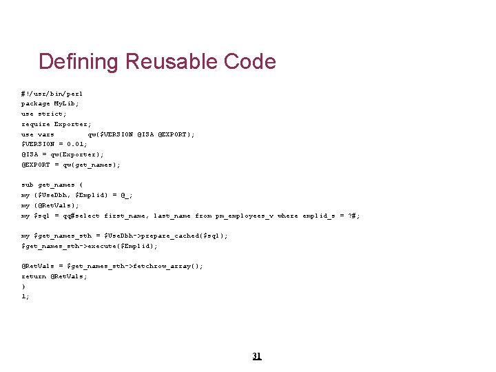 Defining Reusable Code #!/usr/bin/perl package My. Lib; use strict; require Exporter; use vars qw($VERSION