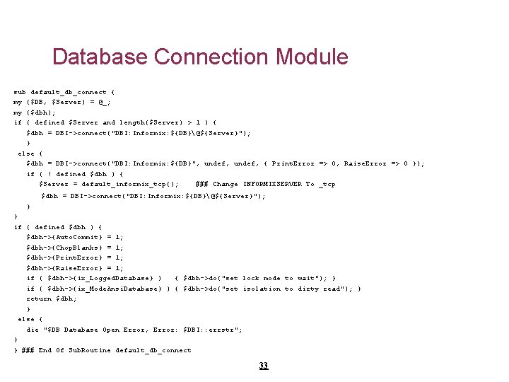 Database Connection Module sub default_db_connect { my ($DB, $Server) = @_; my ($dbh); if