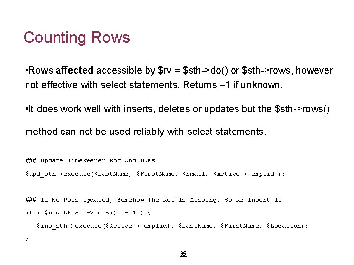 Counting Rows • Rows affected accessible by $rv = $sth->do() or $sth->rows, however not