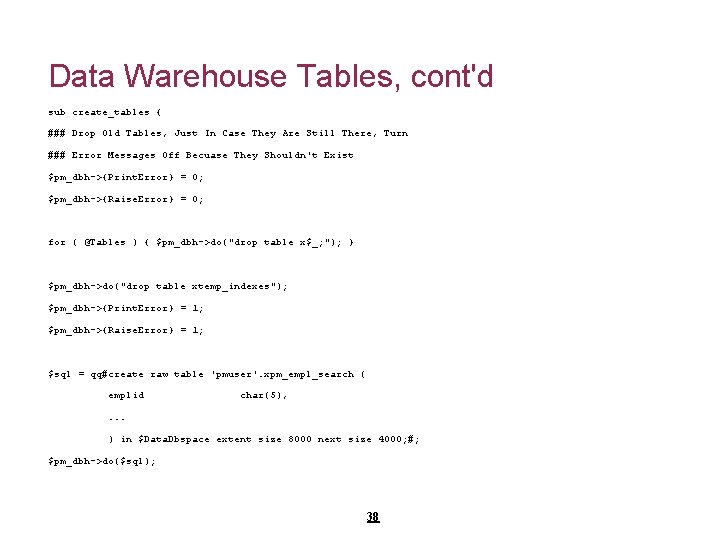 Data Warehouse Tables, cont'd sub create_tables { ### Drop Old Tables, Just In Case
