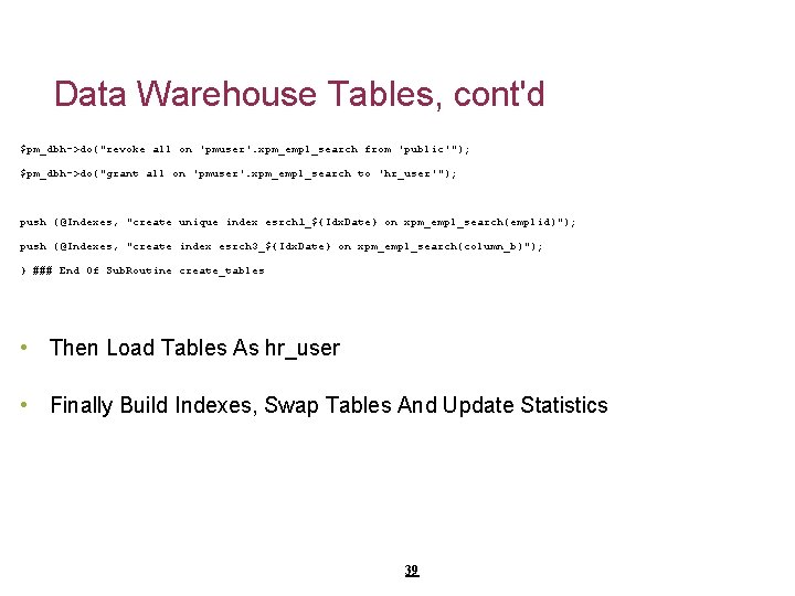 Data Warehouse Tables, cont'd $pm_dbh->do("revoke all on 'pmuser'. xpm_empl_search from 'public'"); $pm_dbh->do("grant all on
