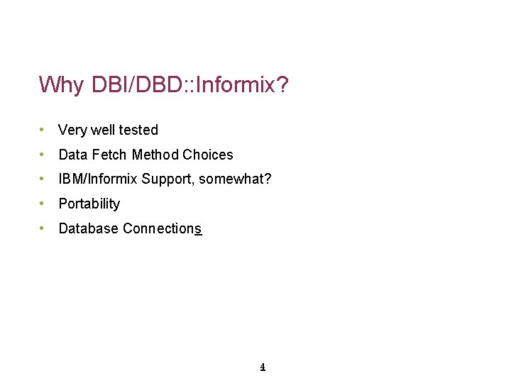 Why DBI/DBD: : Informix? • Very well tested • Data Fetch Method Choices •