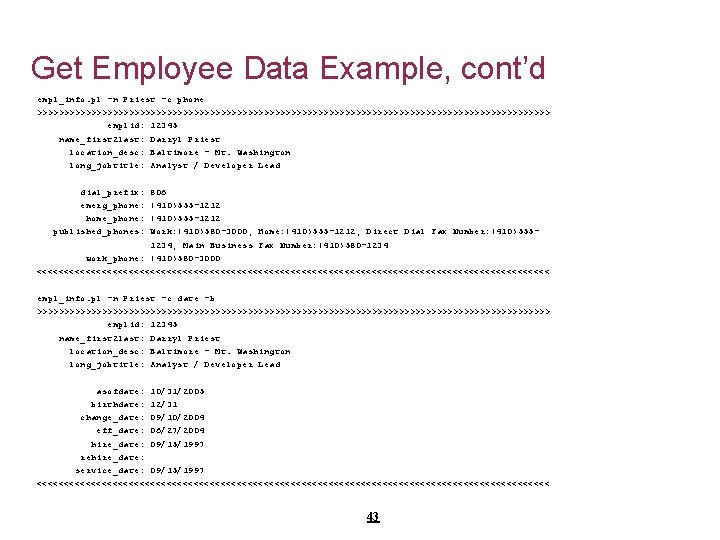 Get Employee Data Example, cont’d empl_info. pl -n Priest -c phone >>>>>>>>>>>>>>>>>>>>>>>>>>>>>>>>>>>>>>>>>>>>>>>> emplid: 12345
