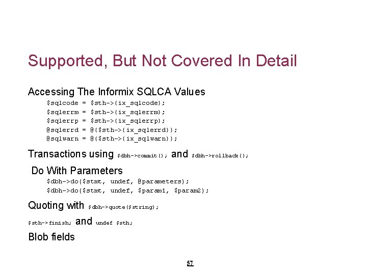Supported, But Not Covered In Detail Accessing The Informix SQLCA Values $sqlcode $sqlerrm $sqlerrp