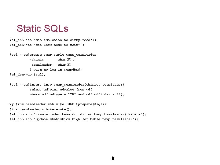 Static SQLs $el_dbh->do("set isolation to dirty read"); $el_dbh->do("set lock mode to wait"); $sql =