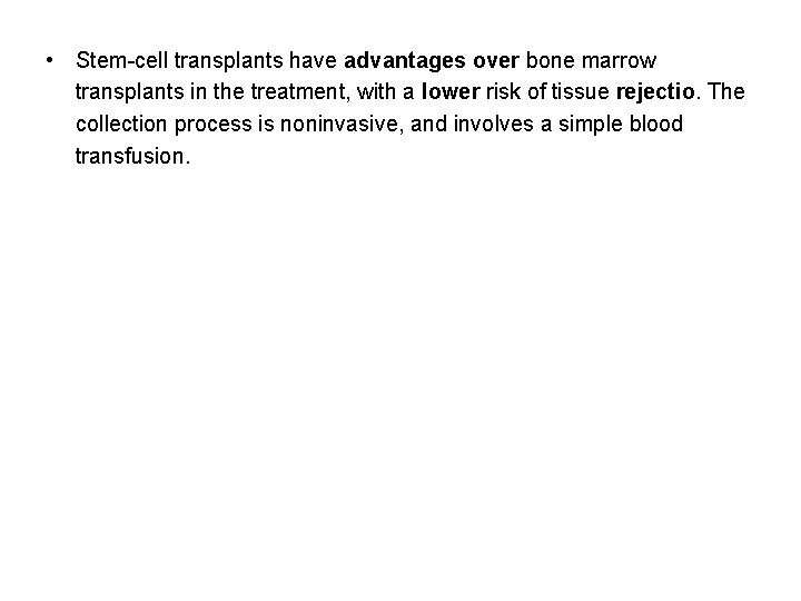  • Stem-cell transplants have advantages over bone marrow transplants in the treatment, with