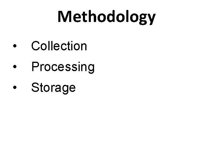 Methodology • Collection • Processing • Storage 