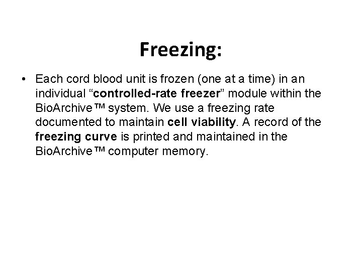 Freezing: • Each cord blood unit is frozen (one at a time) in an