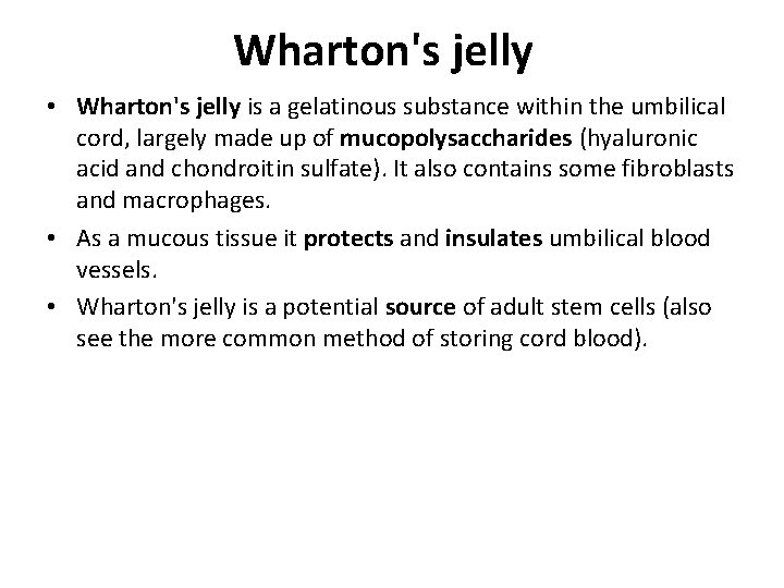 Wharton's jelly • Wharton's jelly is a gelatinous substance within the umbilical cord, largely