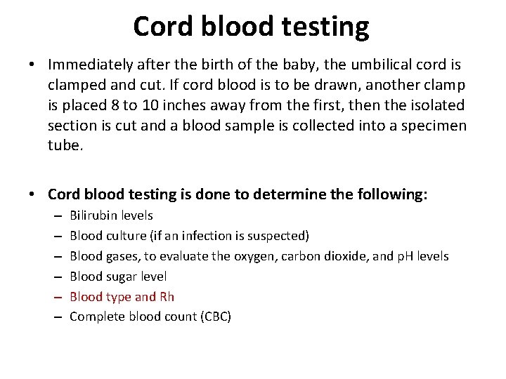 Cord blood testing • Immediately after the birth of the baby, the umbilical cord