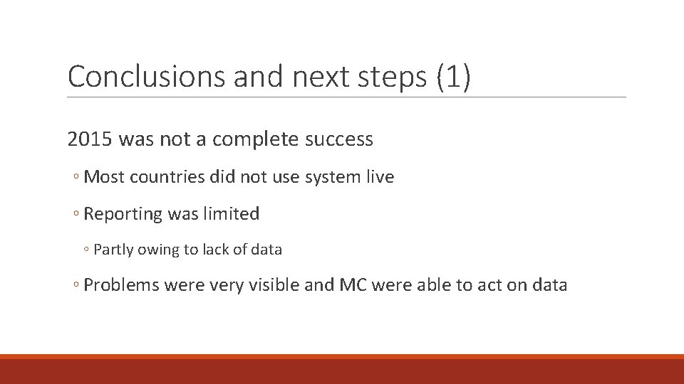 Conclusions and next steps (1) 2015 was not a complete success ◦ Most countries
