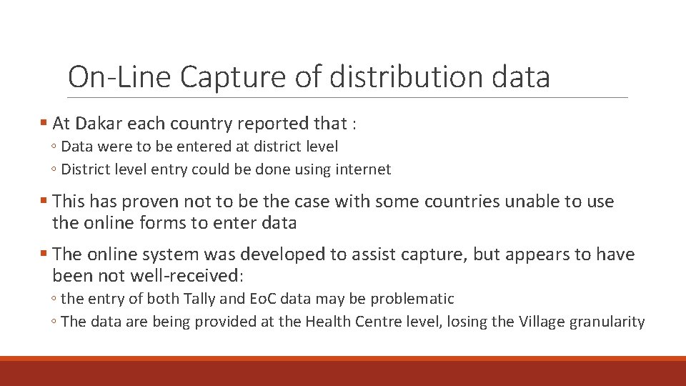 On-Line Capture of distribution data § At Dakar each country reported that : ◦