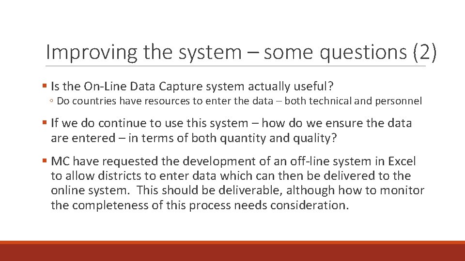 Improving the system – some questions (2) § Is the On-Line Data Capture system