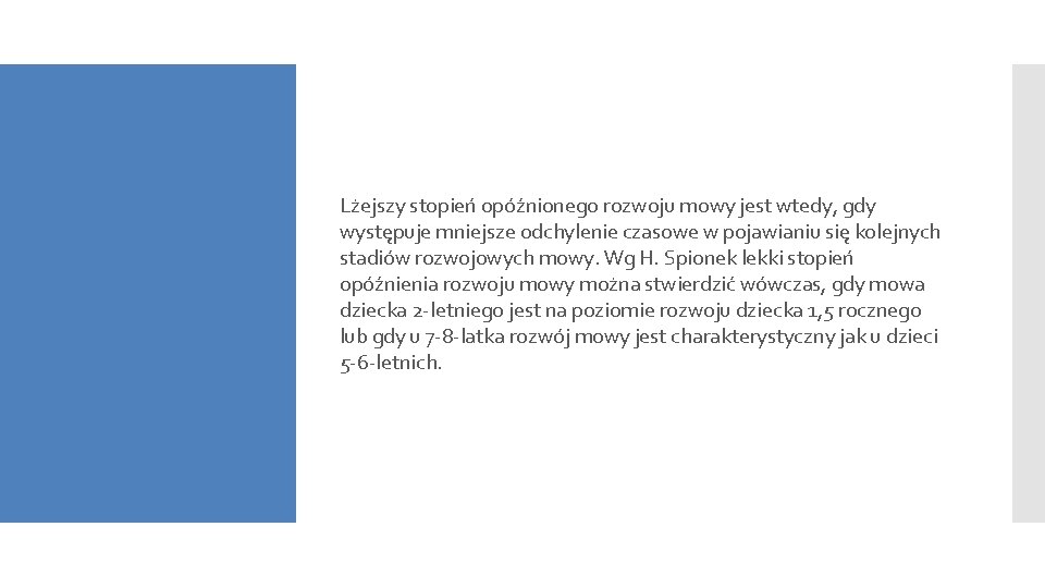 Lżejszy stopień opóźnionego rozwoju mowy jest wtedy, gdy występuje mniejsze odchylenie czasowe w pojawianiu Lżejszy stopień opóźnionego rozwoju mowy jest wtedy, gdy występuje mniejsze odchylenie czasowe w pojawianiu