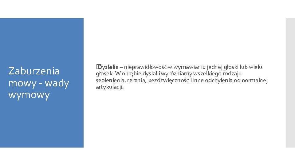 Zaburzenia mowy - wady wymowy � Dyslalia – nieprawidłowość w wymawianiu jednej głoski lub Zaburzenia mowy - wady wymowy � Dyslalia – nieprawidłowość w wymawianiu jednej głoski lub