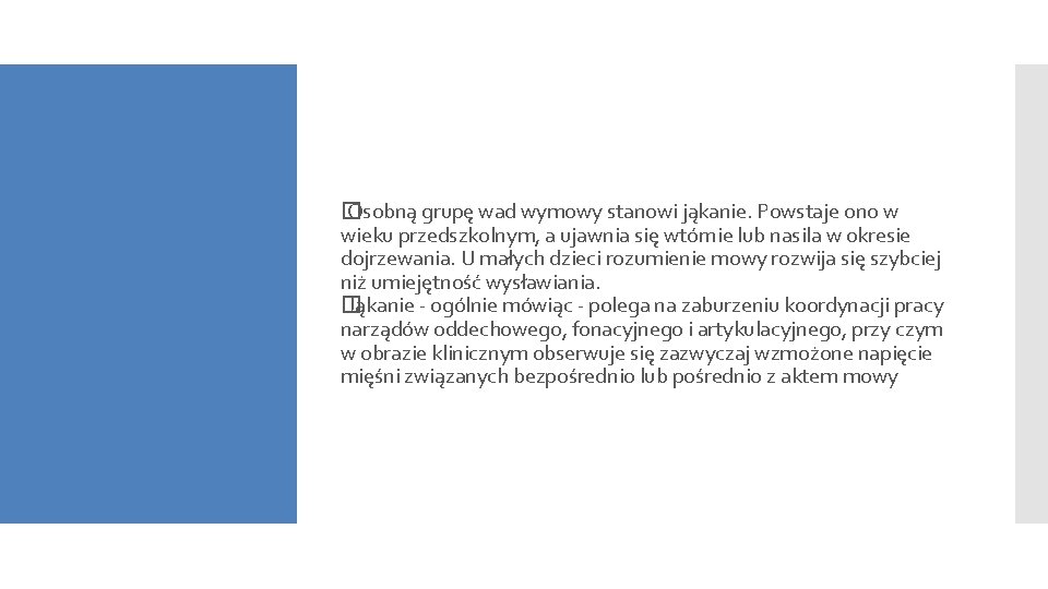 � Osobną grupę wad wymowy stanowi jąkanie. Powstaje ono w wieku przedszkolnym, a ujawnia � Osobną grupę wad wymowy stanowi jąkanie. Powstaje ono w wieku przedszkolnym, a ujawnia