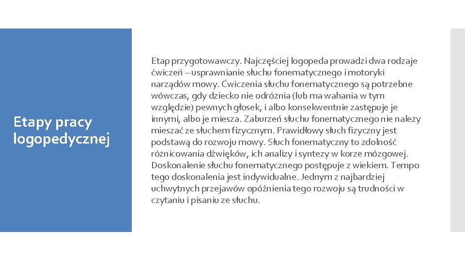 Etapy pracy logopedycznej Etap przygotowawczy. Najczęściej logopeda prowadzi dwa rodzaje ćwiczeń – usprawnianie słuchu Etapy pracy logopedycznej Etap przygotowawczy. Najczęściej logopeda prowadzi dwa rodzaje ćwiczeń – usprawnianie słuchu