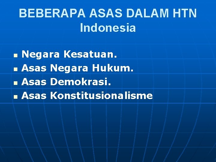 BEBERAPA ASAS DALAM HTN Indonesia n n Negara Kesatuan. Asas Negara Hukum. Asas Demokrasi.