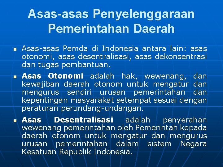 Asas-asas Penyelenggaraan Pemerintahan Daerah n n n Asas-asas Pemda di Indonesia antara lain: asas