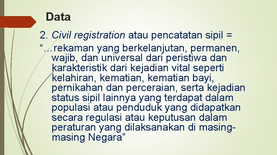 Data 2. Civil registration atau pencatatan sipil = “…rekaman yang berkelanjutan, permanen, wajib, dan