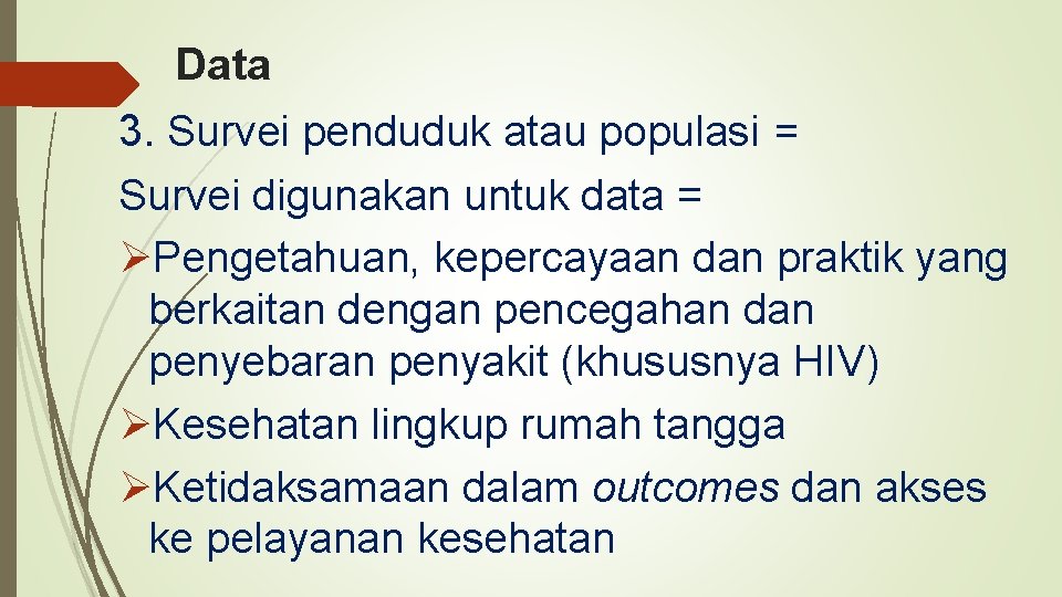 Data 3. Survei penduduk atau populasi = Survei digunakan untuk data = ØPengetahuan, kepercayaan